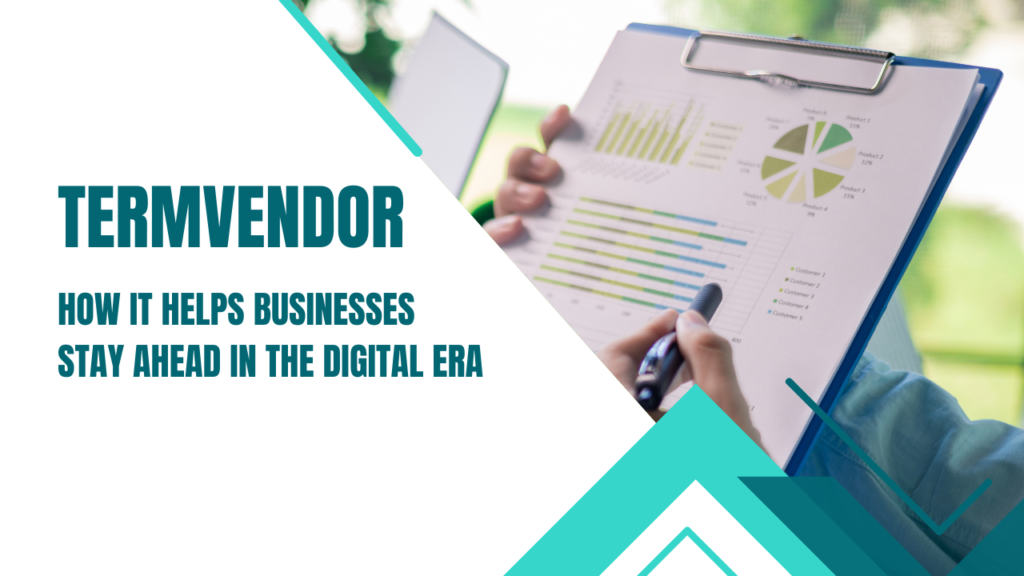 Termvendor com: How it Helps Businesses Stay Ahead in the Digital Era Termvendor